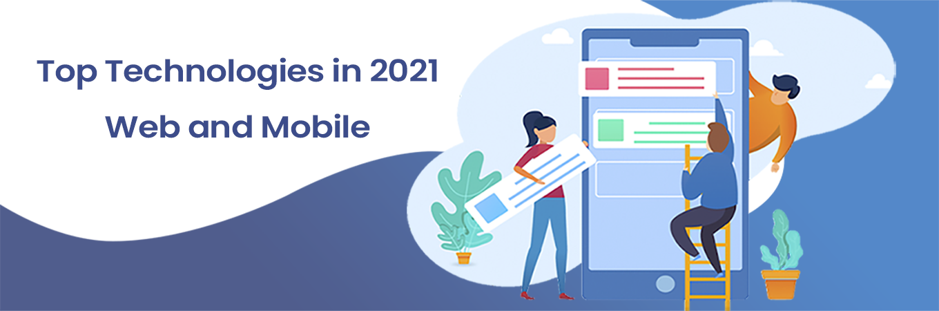 Top Technologies In 2021 Web And Mobile